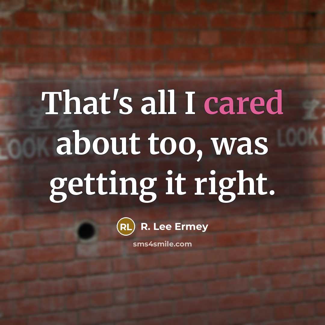 “That's all I cared about too, was getting it right.” quote by R. Lee Ermey