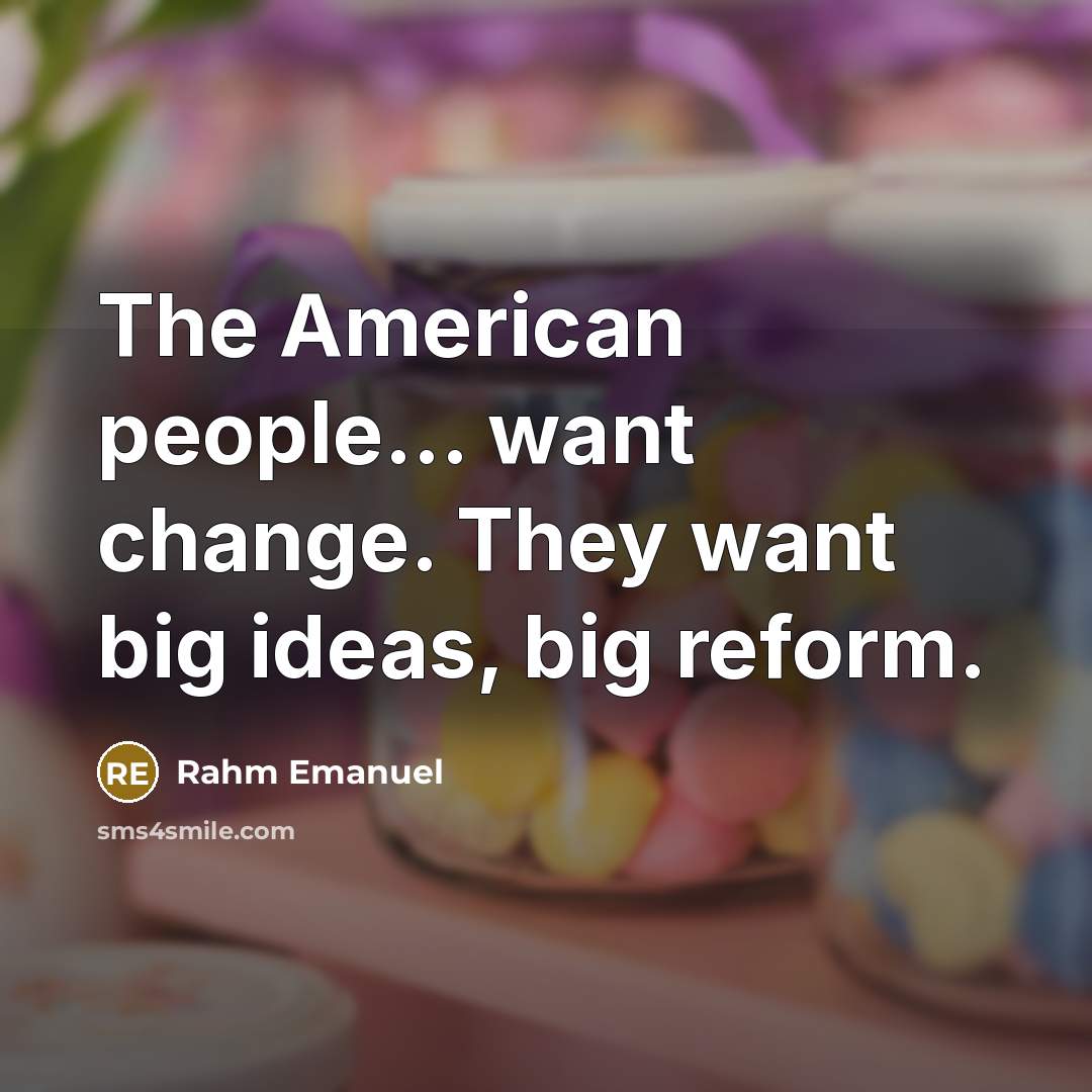 “The American people... want change. They want big ideas, big…” quote by Rahm Emanuel
