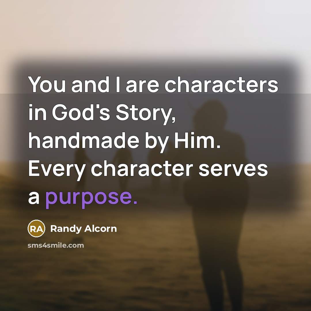 “You and I are characters in God's Story, handmade by…” quote by Randy Alcorn