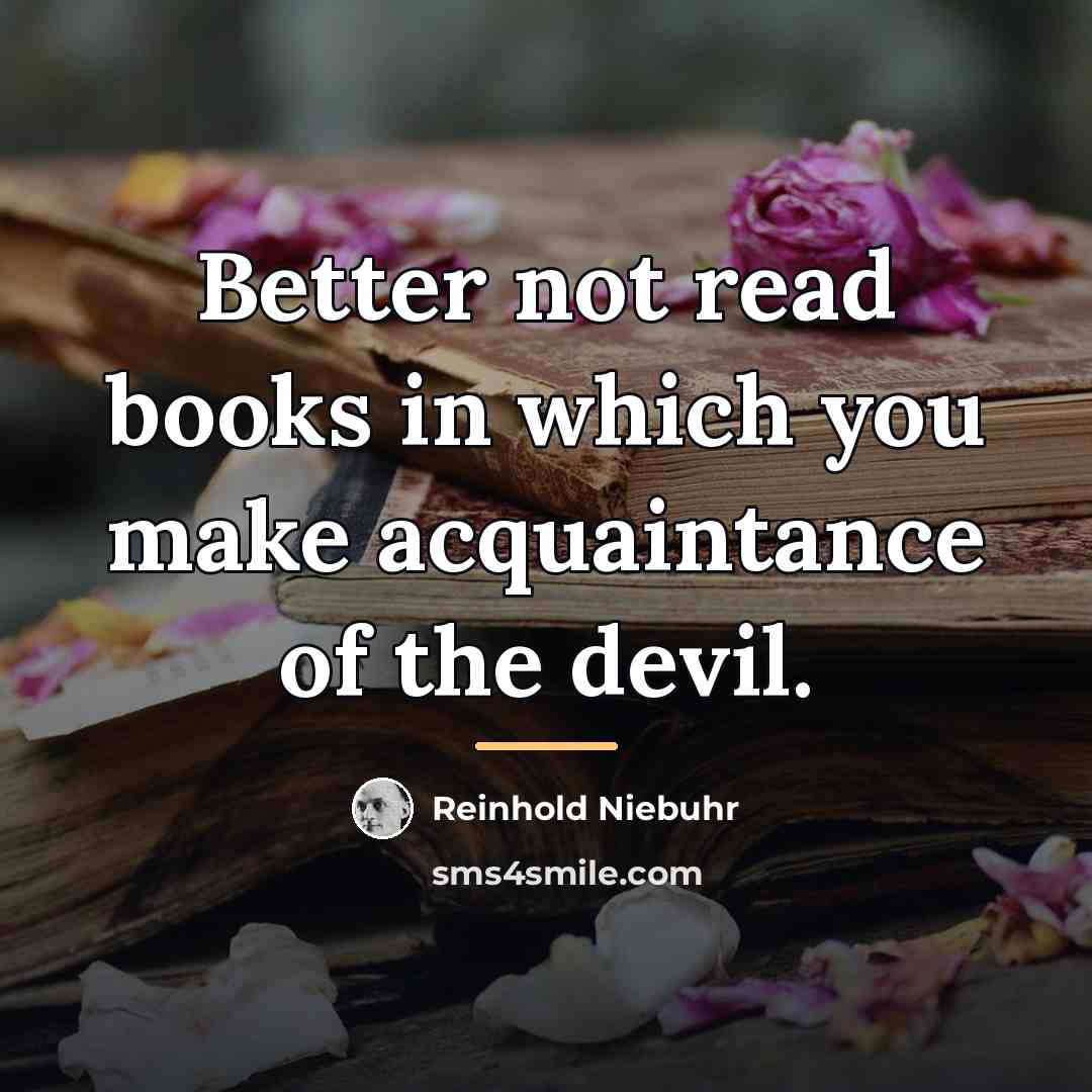 “Better not read books in which you make acquaintance of…” quote by Reinhold Niebuhr