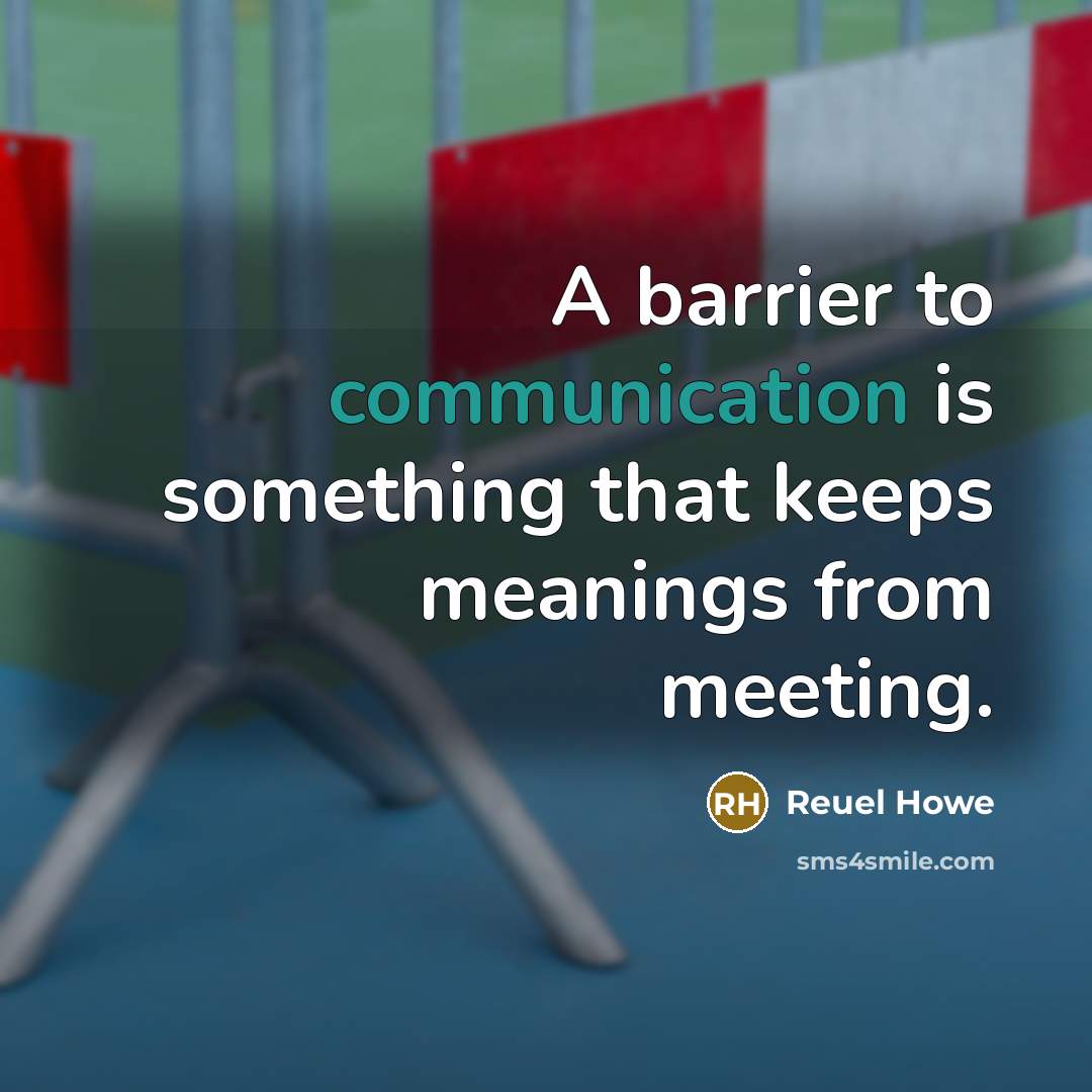 “A barrier to communication is something that keeps meanings from…” quote by Reuel Howe