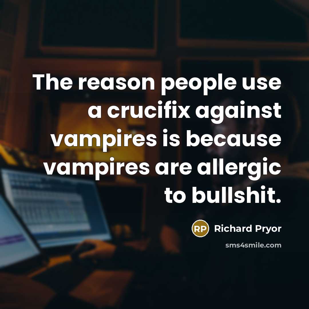 “The reason people use a crucifix against vampires is because…” quote by Richard Pryor