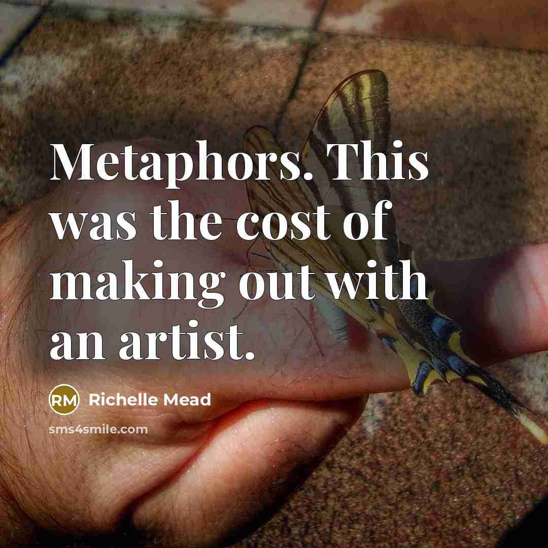 “Metaphors. This was the cost of making out with an…” quote by Richelle Mead