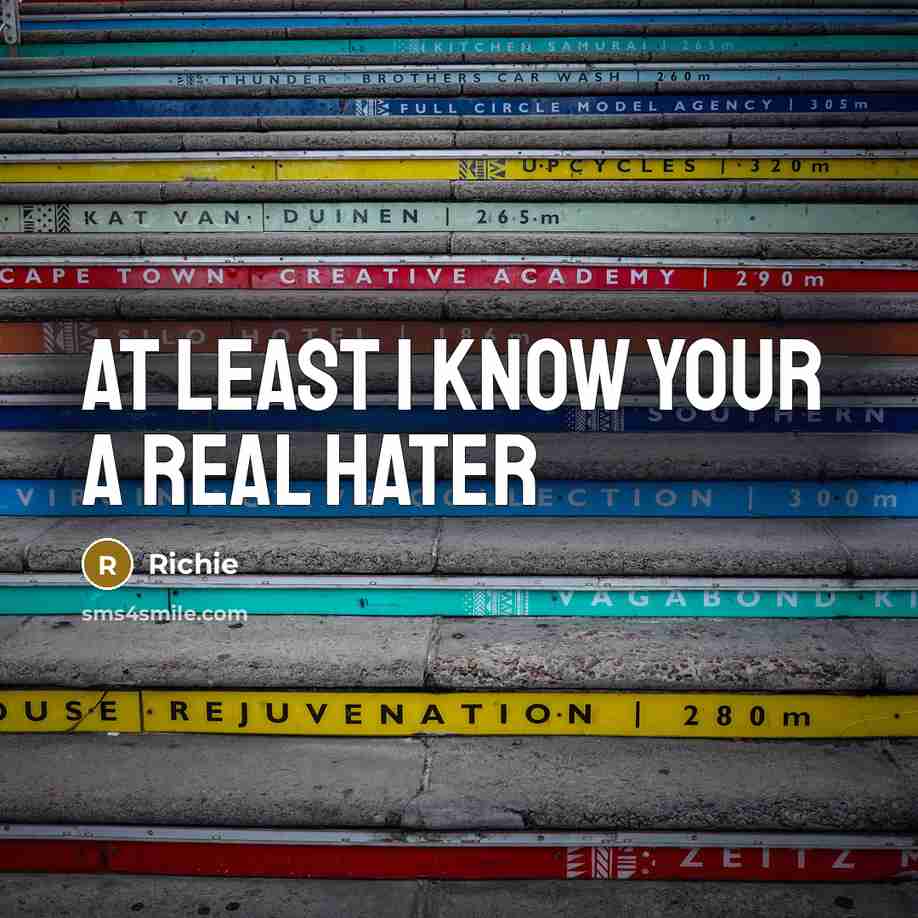 “At least I know your a real Hater…” quote by Richie