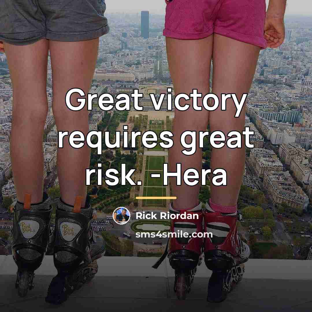 “Great victory requires great risk. -Hera…” quote by Rick Riordan