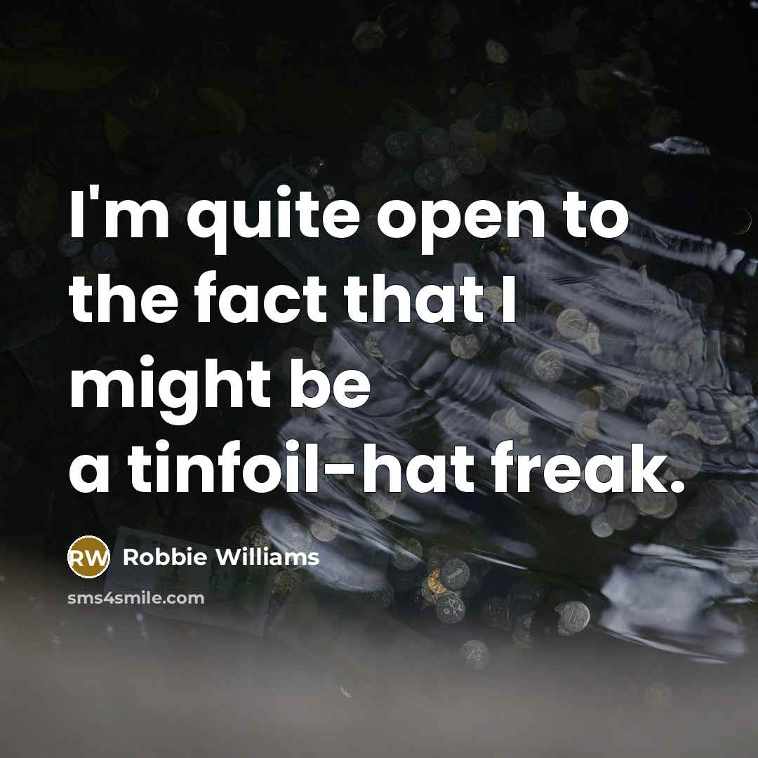 “I'm quite open to the fact that I might be…” quote by Robbie Williams