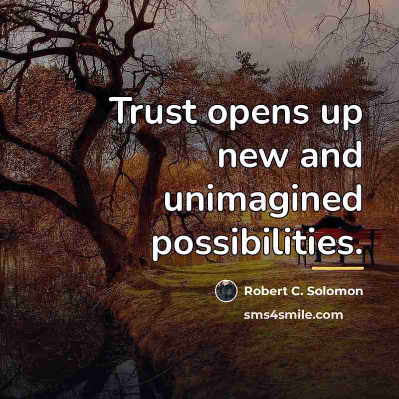 “Trust opens up new and unimagined possibilities.…” quote by Robert C. Solomon