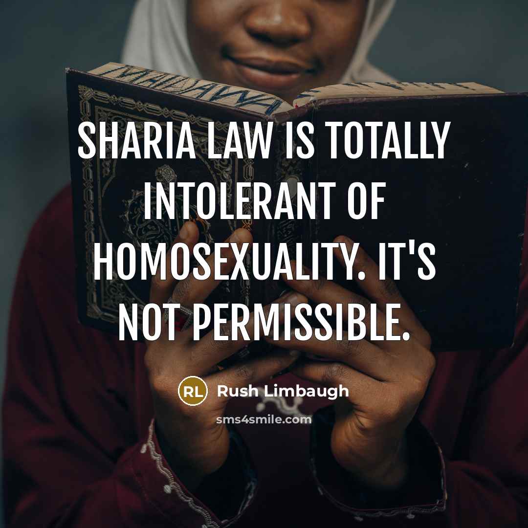“Sharia law is totally intolerant of homosexuality. It's not permissible.…” quote by Rush Limbaugh