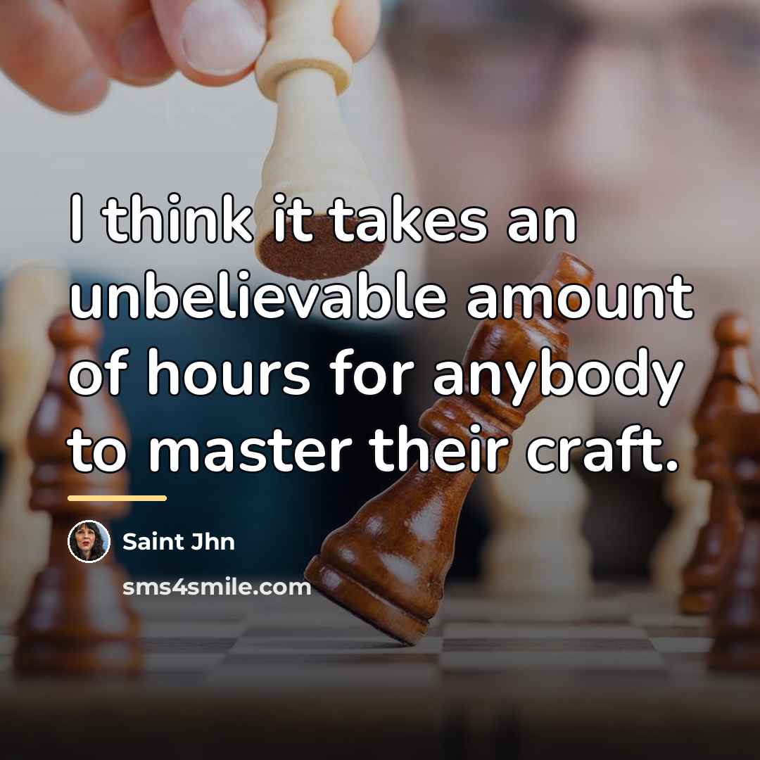 “I think it takes an unbelievable amount of hours for…” quote by Saint Jhn