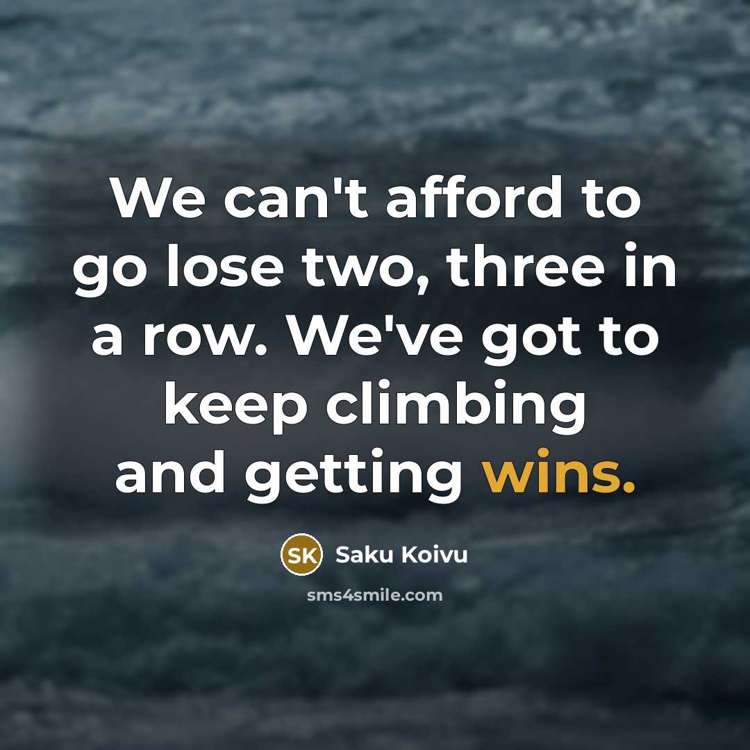 “We can't afford to go lose two, three in a…” quote by Saku Koivu