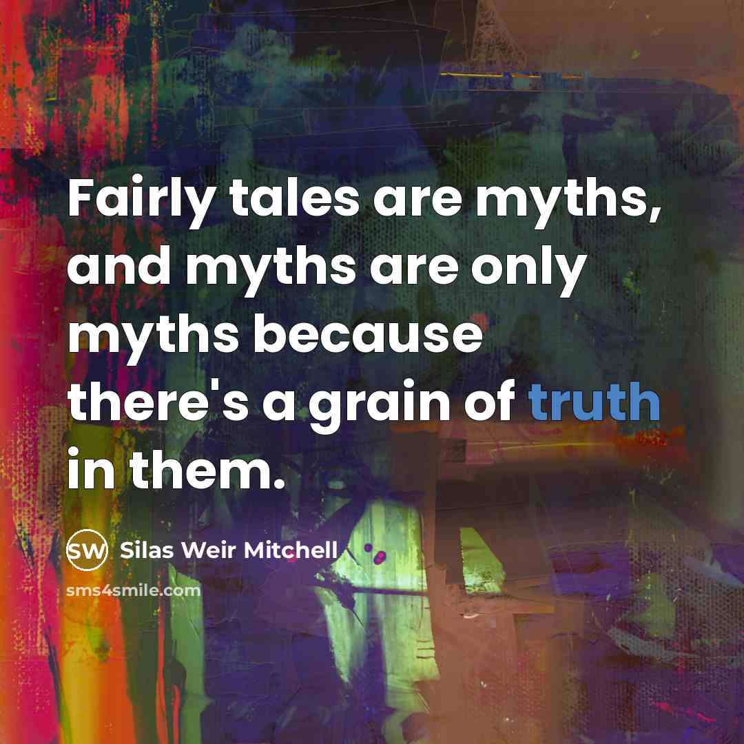 “Fairly tales are myths, and myths are only myths because…” quote by Silas Weir Mitchell