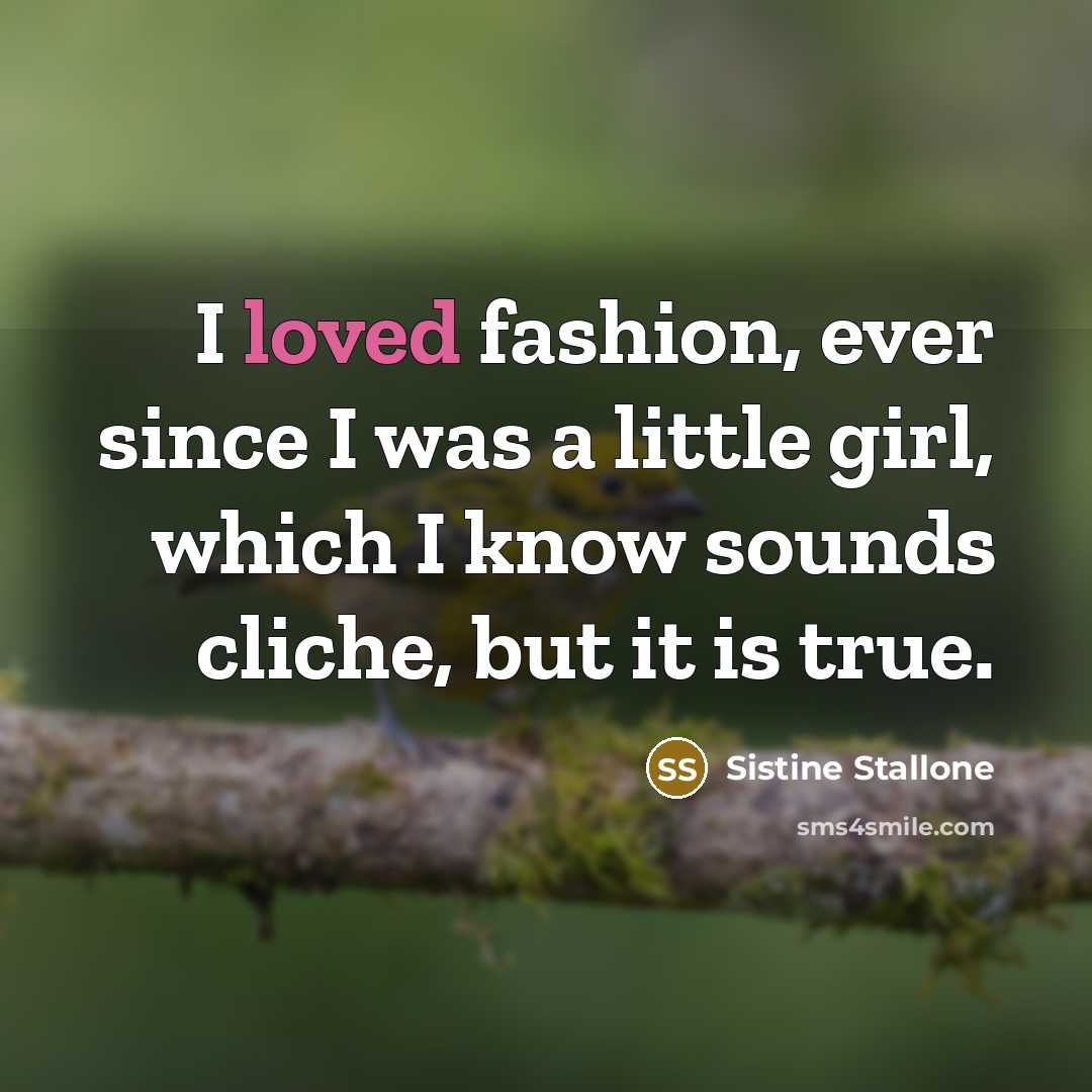 “I loved fashion, ever since I was a little girl,…” quote by Sistine Stallone