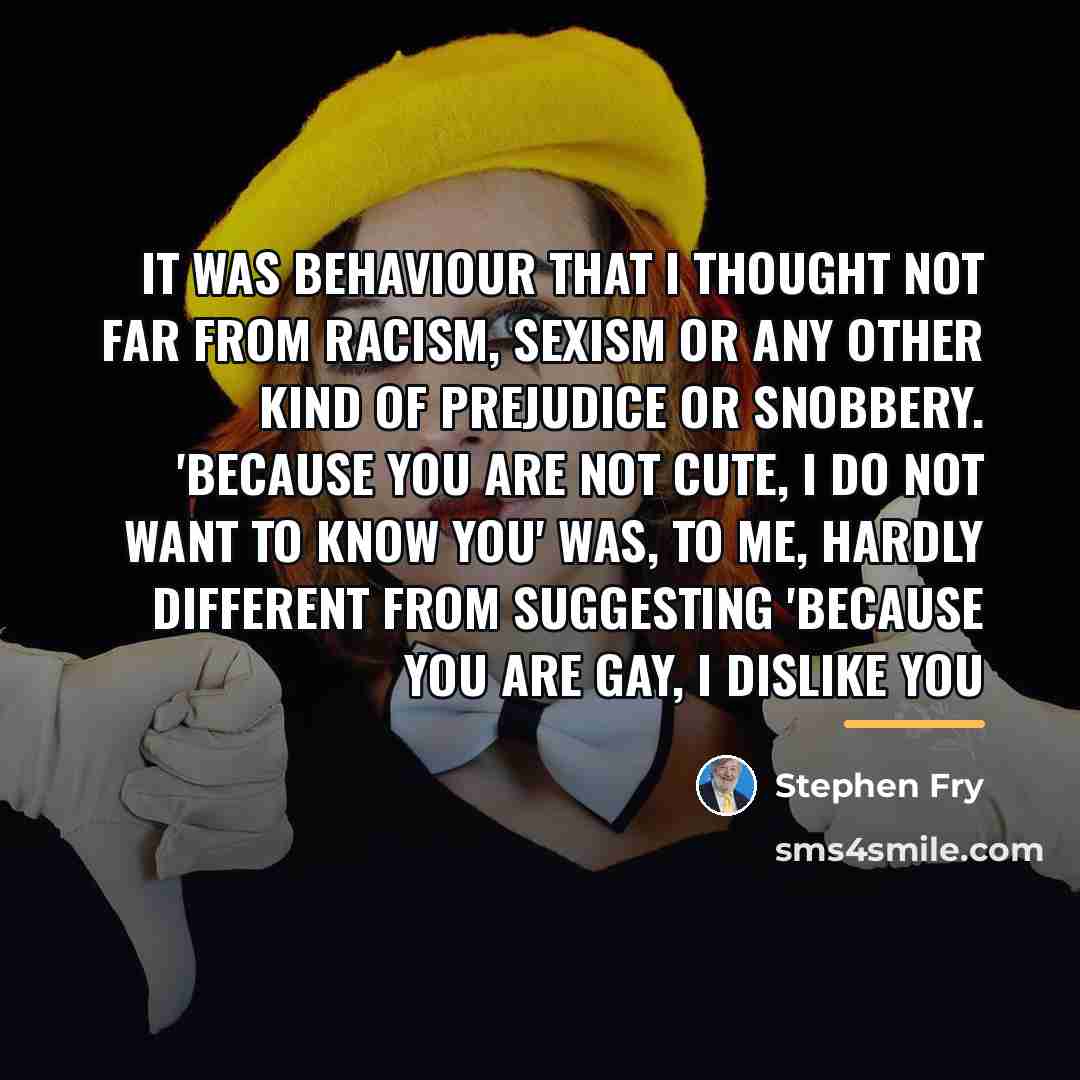 “It was behaviour that I thought not far from racism,…” quote by Stephen Fry