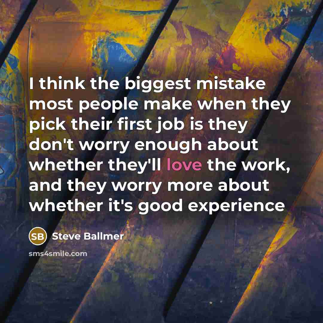 “I think the biggest mistake most people make when they…” quote by Steve Ballmer