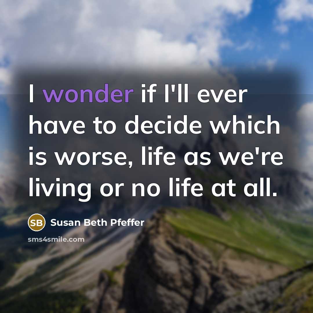 “I wonder if I'll ever have to decide which is…” quote by Susan Beth Pfeffer