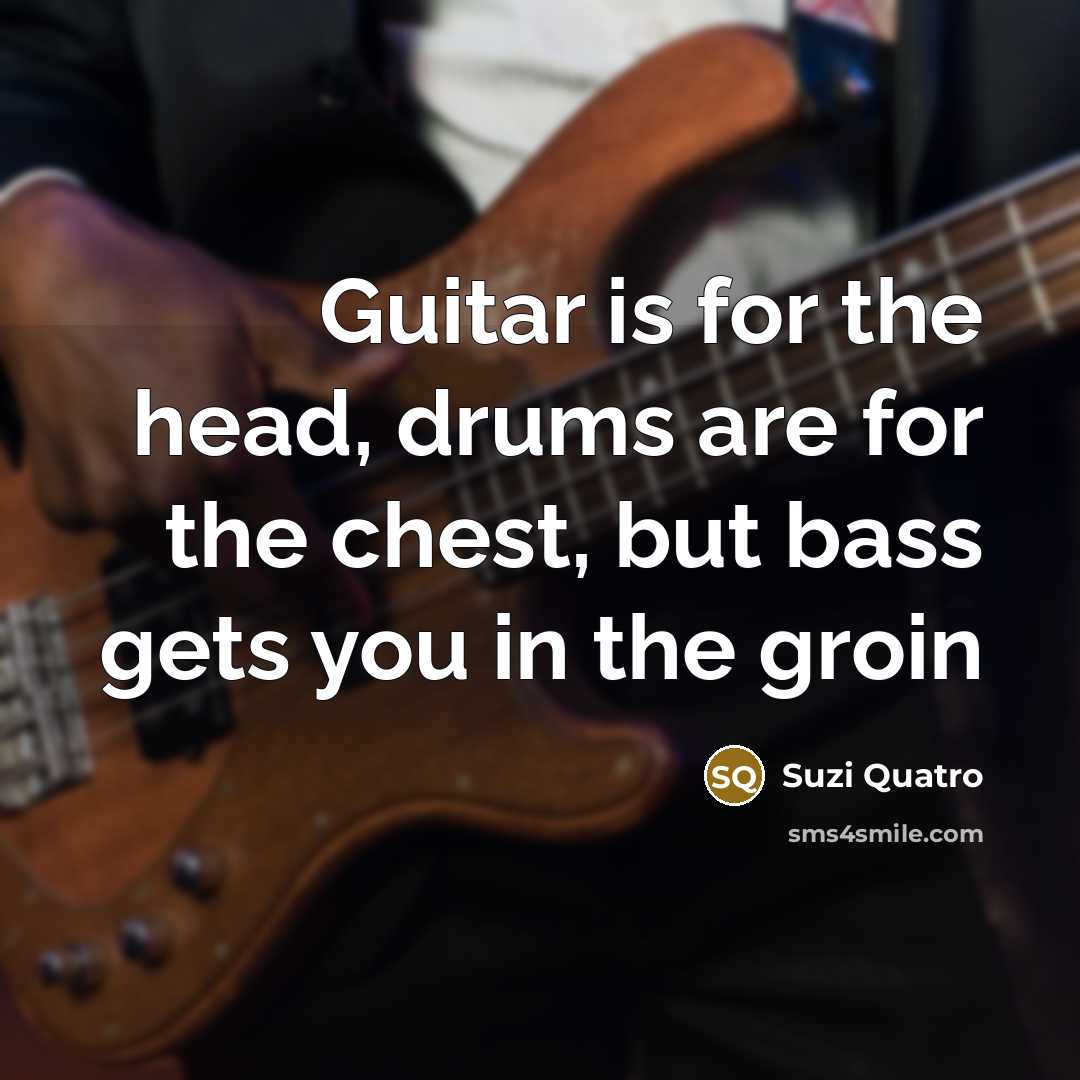 “Guitar is for the head, drums are for the chest,…” quote by Suzi Quatro