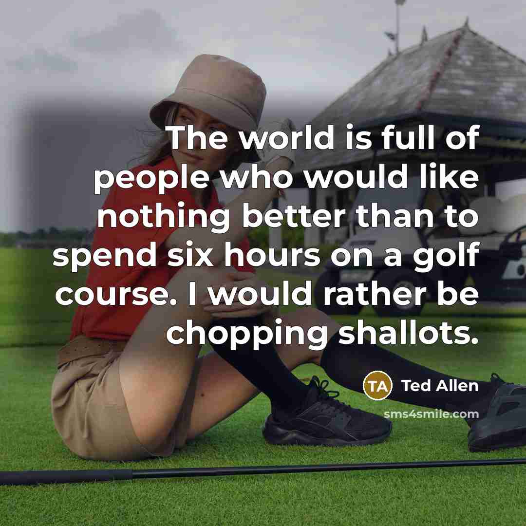 “The world is full of people who would like nothing…” quote by Ted Allen