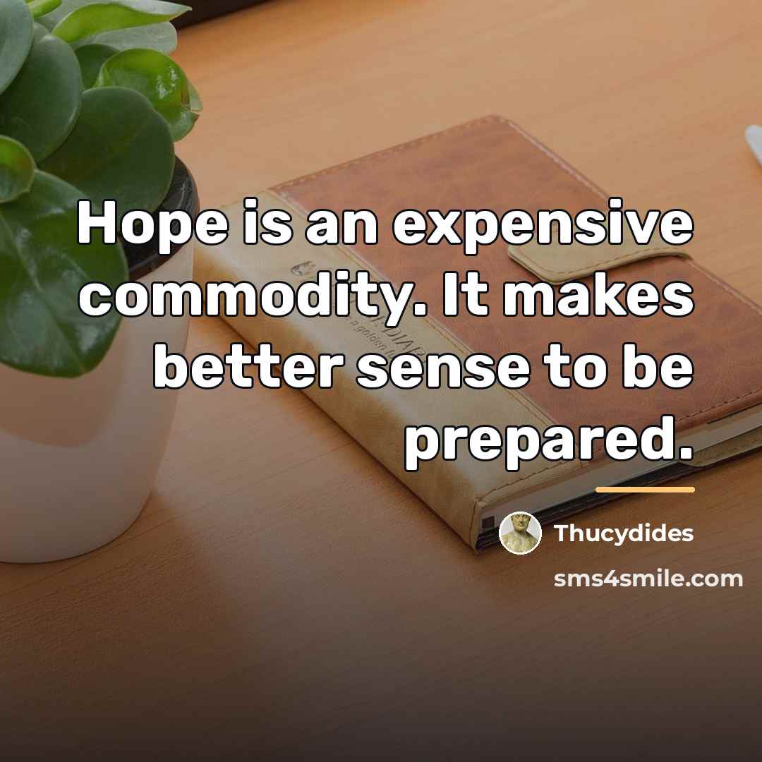 “Hope is an expensive commodity. It makes better sense to…” quote by Thucydides