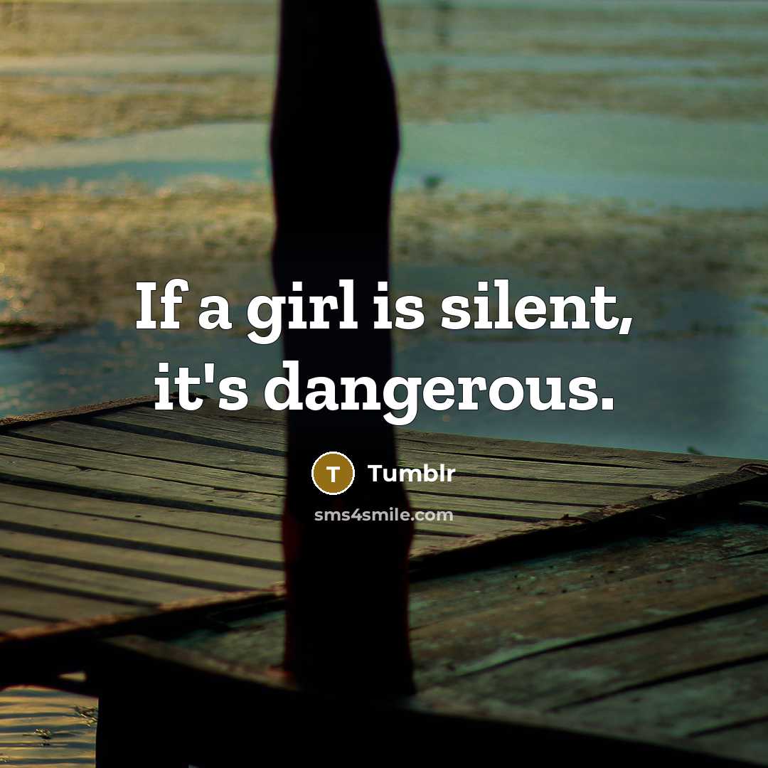“If a girl is silent, it's dangerous.…” quote by Tumblr