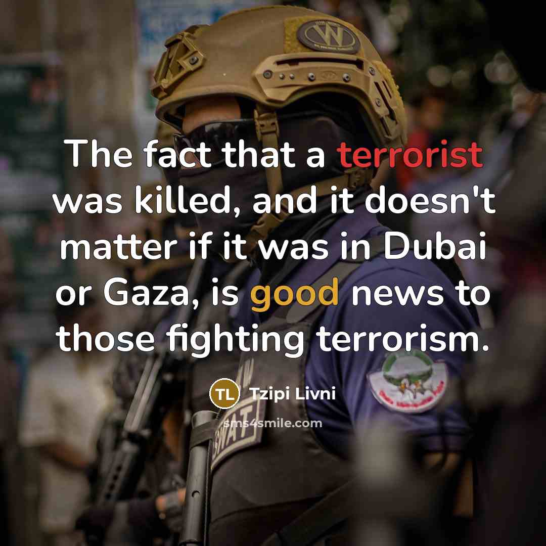 “The fact that a terrorist was killed, and it doesn't…” quote by Tzipi Livni
