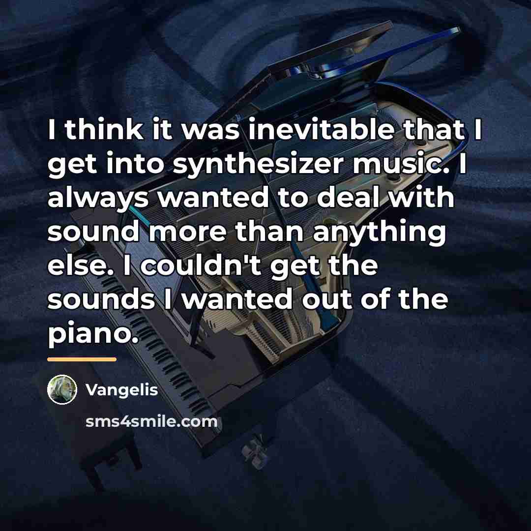 “I think it was inevitable that I get into synthesizer…” quote by Vangelis