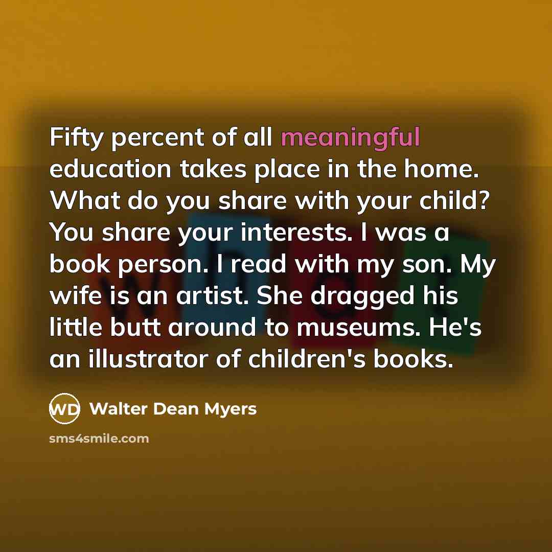 “Fifty percent of all meaningful education takes place in the…” quote by Walter Dean Myers