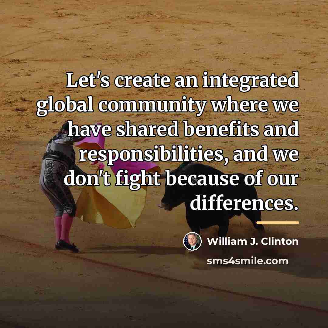 “Let's create an integrated global community where we have shared…” quote by William J. Clinton