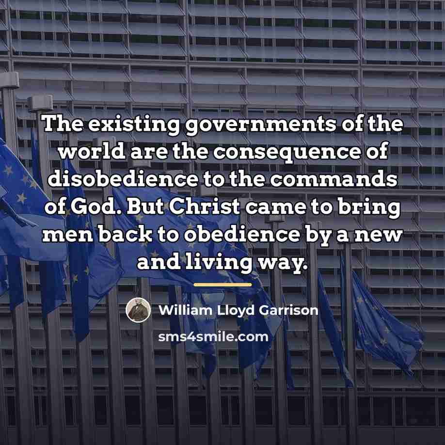 “The existing governments of the world are the consequence of…” quote by William Lloyd Garrison