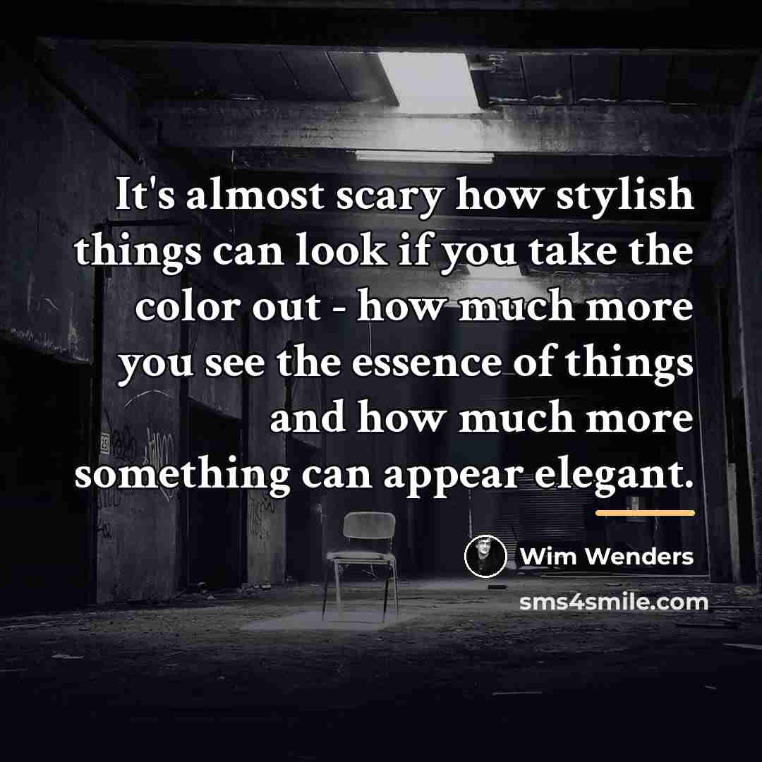“It's almost scary how stylish things can look if you…” quote by Wim Wenders