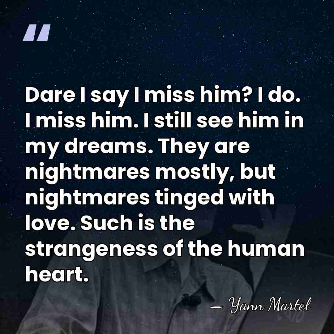 Dare I say I miss him? I do. I miss him. I&hellip; - Yann Martel