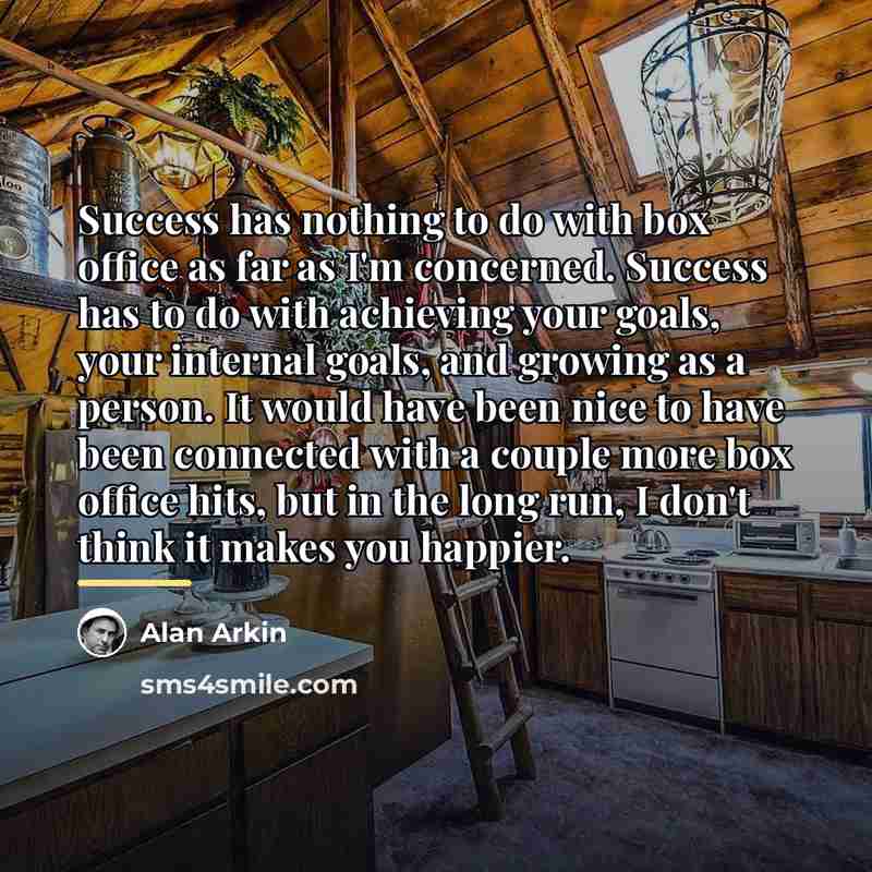 “Success has nothing to do with box office as far…” quote by Alan Arkin