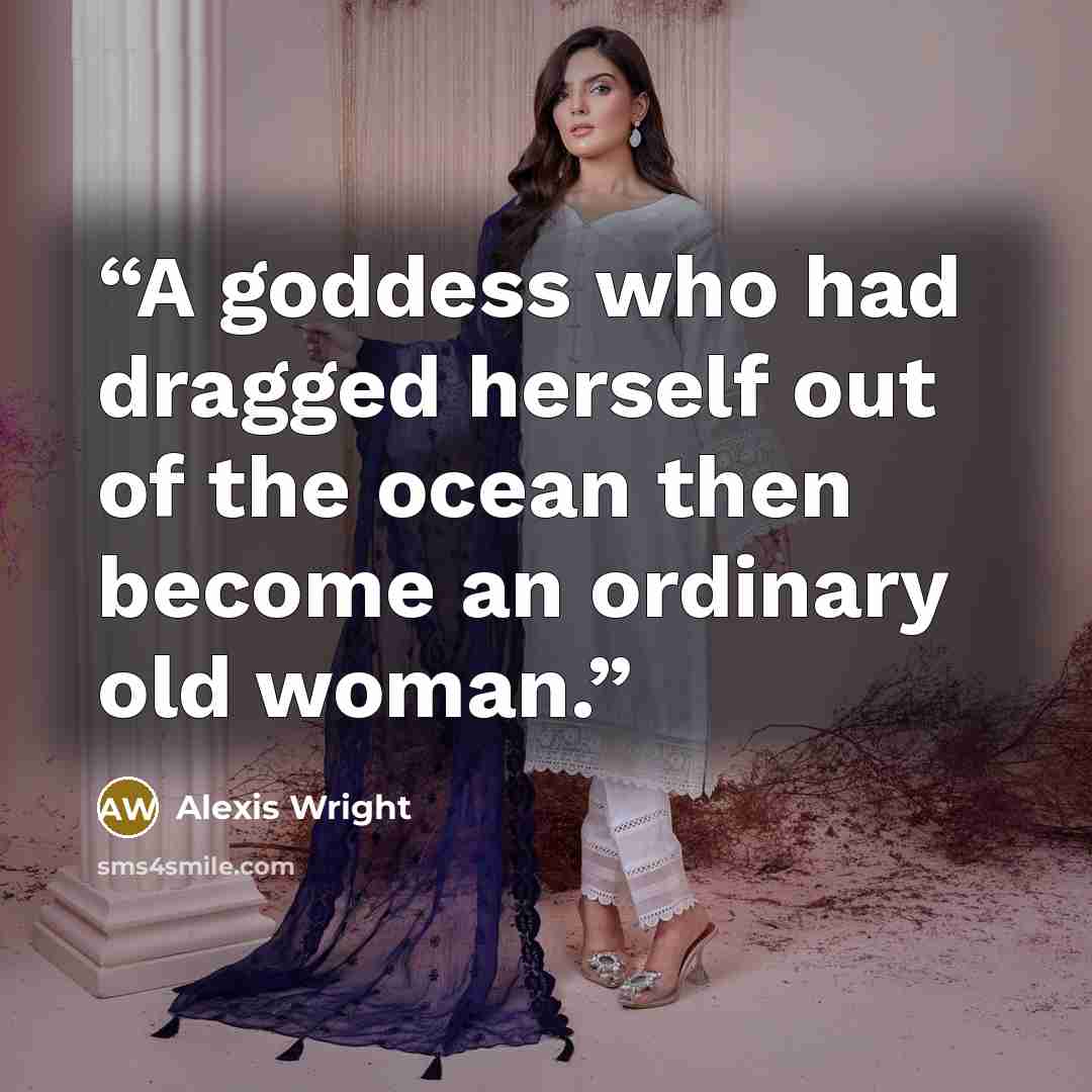 “A goddess who had dragged herself out of the ocean then become an ordinary old woman.” quote by Alexis Wright