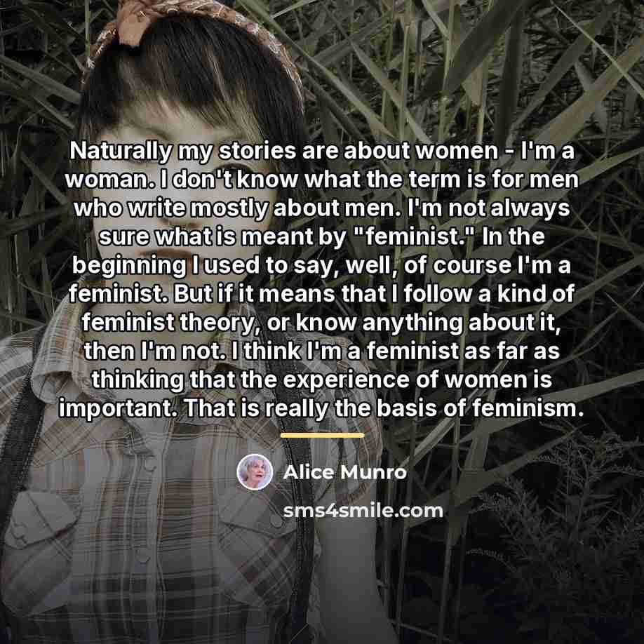 “Naturally my stories are about women - I'm a woman.…” quote by Alice Munro