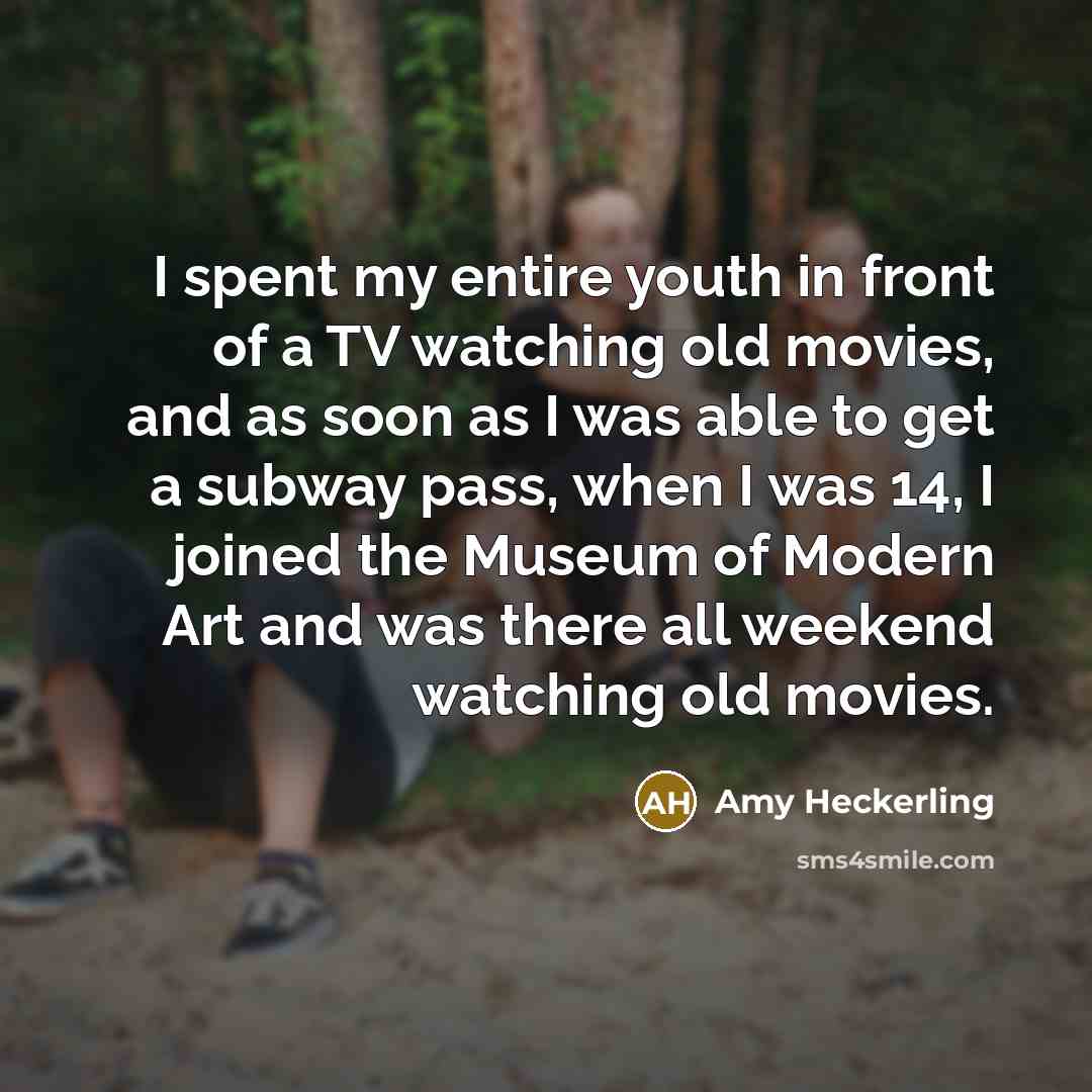“I spent my entire youth in front of a TV…” quote by Amy Heckerling