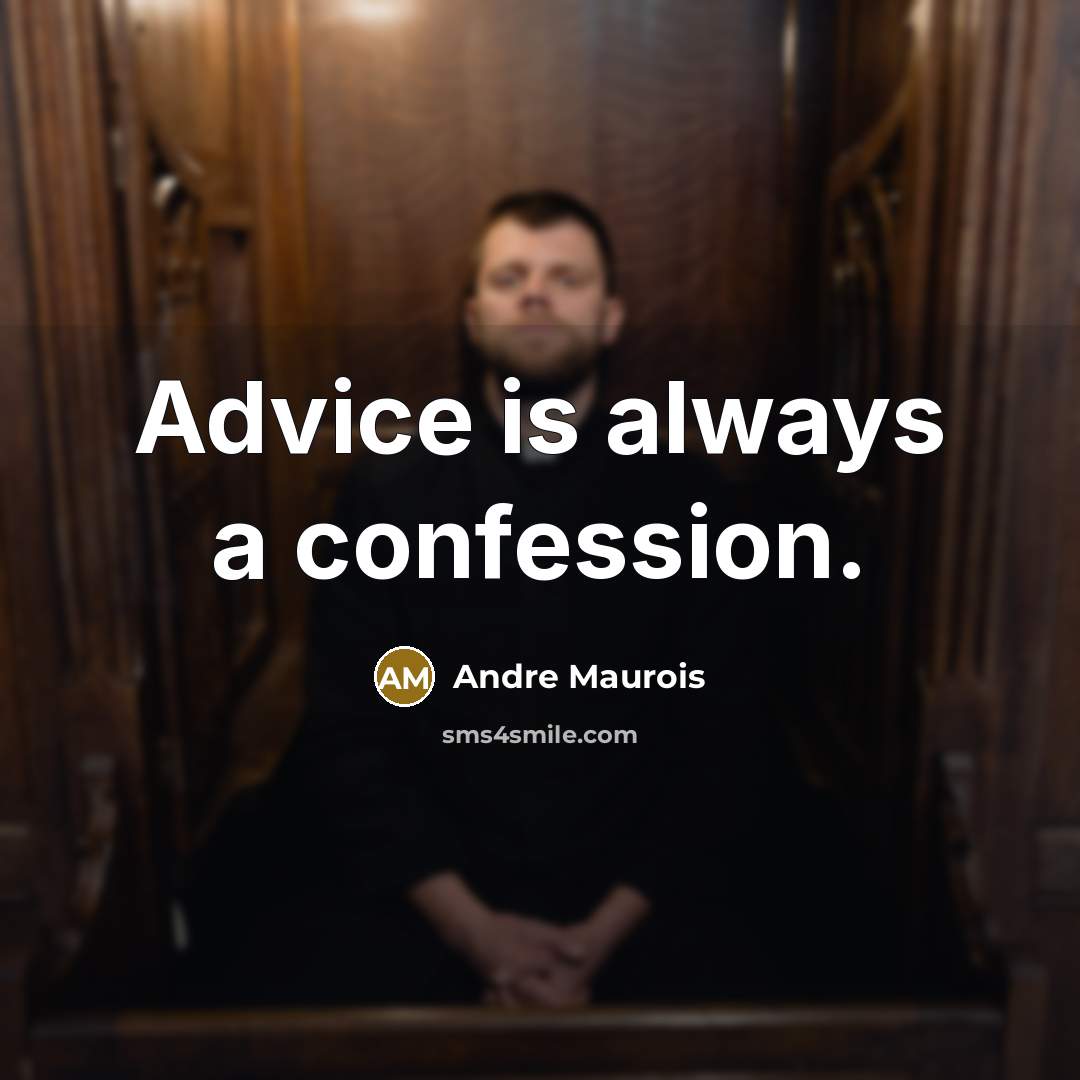 “Advice is always a confession.…” quote by Andre Maurois