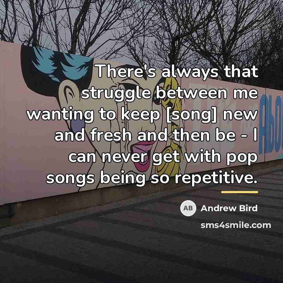 “There's always that struggle between me wanting to keep [song]…” quote by Andrew Bird