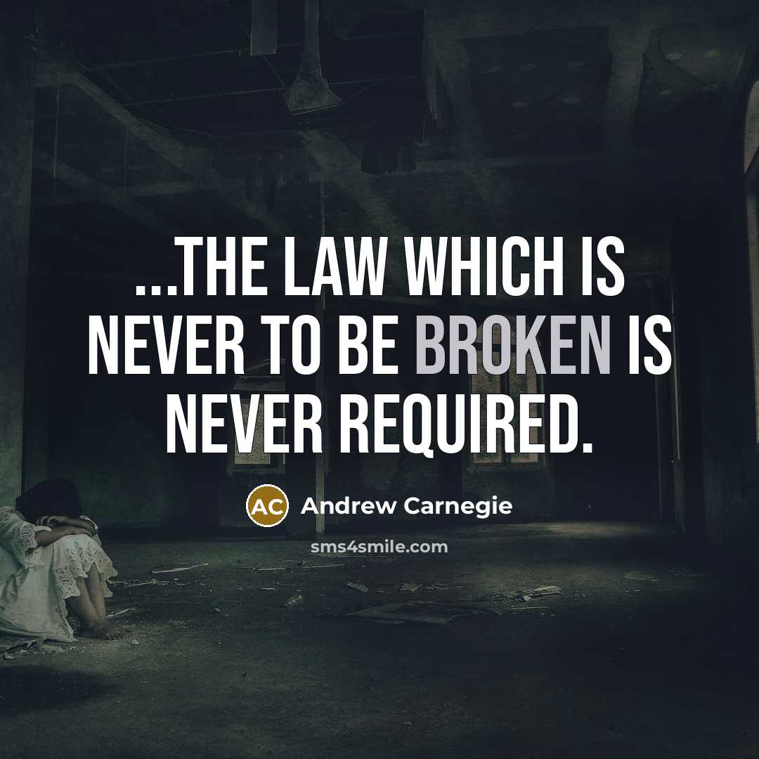 “...the law which is never to be broken is never…” quote by Andrew Carnegie