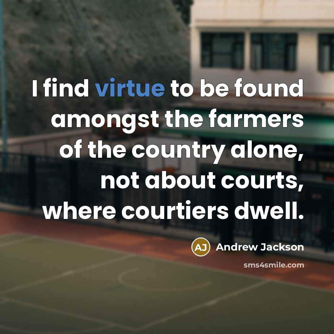 “I find virtue to be found amongst the farmers of…” quote by Andrew Jackson