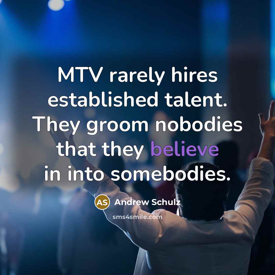 “MTV rarely hires established talent. They groom nobodies that they…” quote by Andrew Schulz