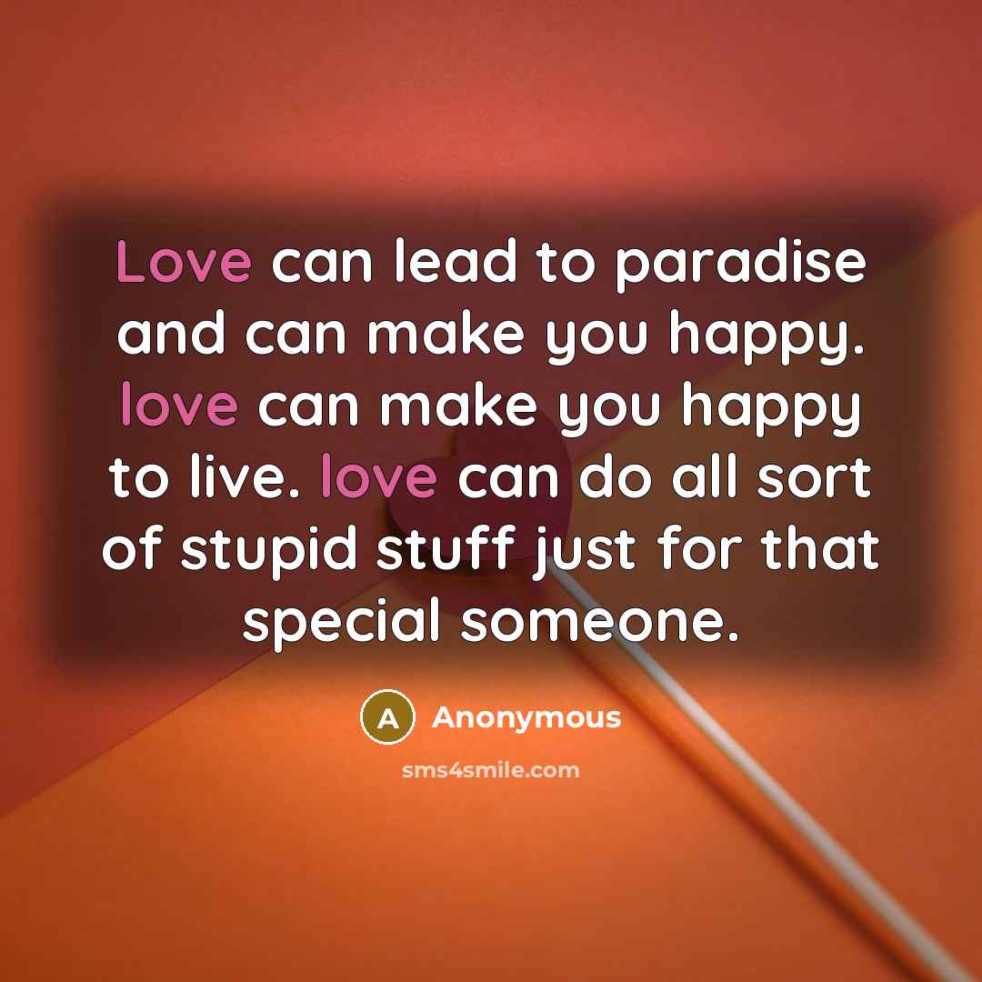 “Love can lead to paradise and can make you happy.…” quote by Anonymous