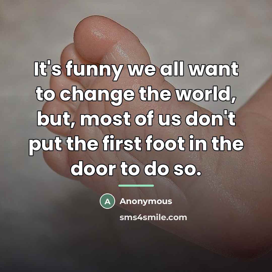 “It's funny we all want to change the world, but,…” quote by Anonymous