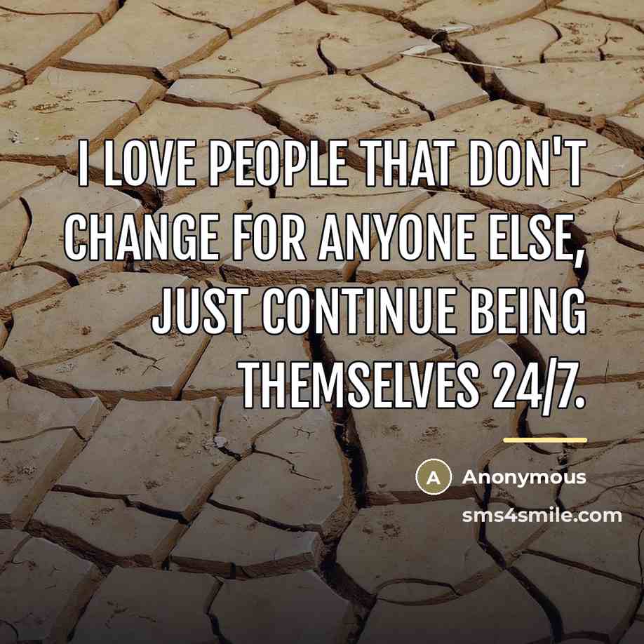 “I love people that don't change for anyone else, just…” quote by Anonymous