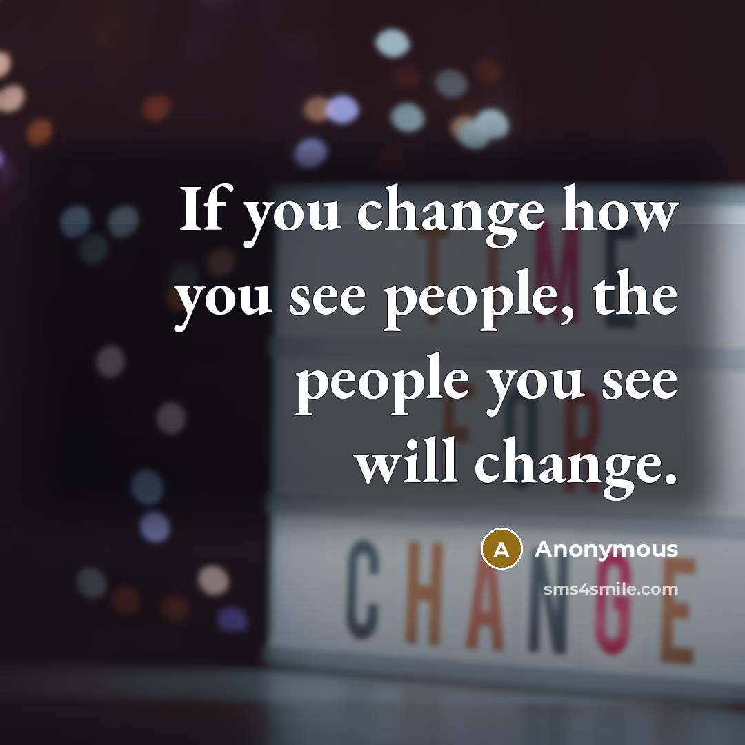 “If you change how you see people, the people you…” quote by Anonymous