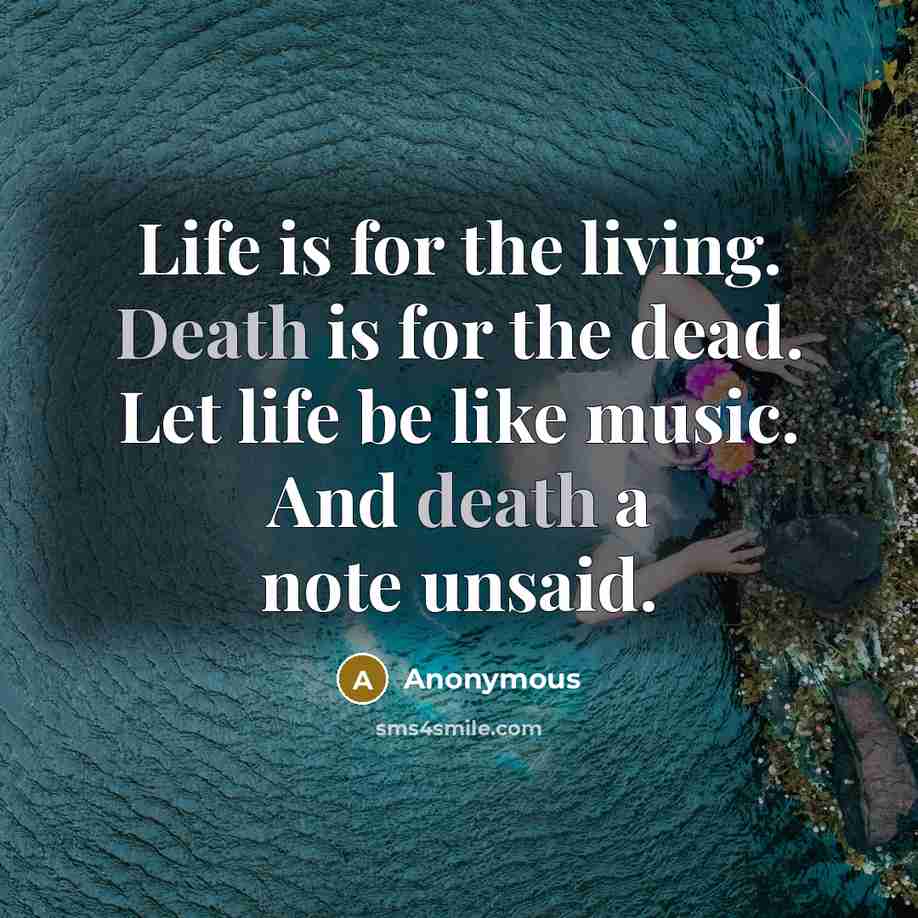 “Life is for the living. Death is for the dead.…” quote by Anonymous