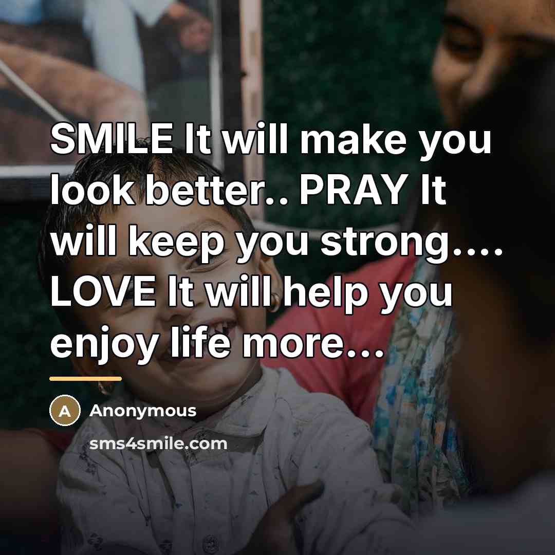 “SMILE It will make you look better.. PRAY It will…” quote by Anonymous