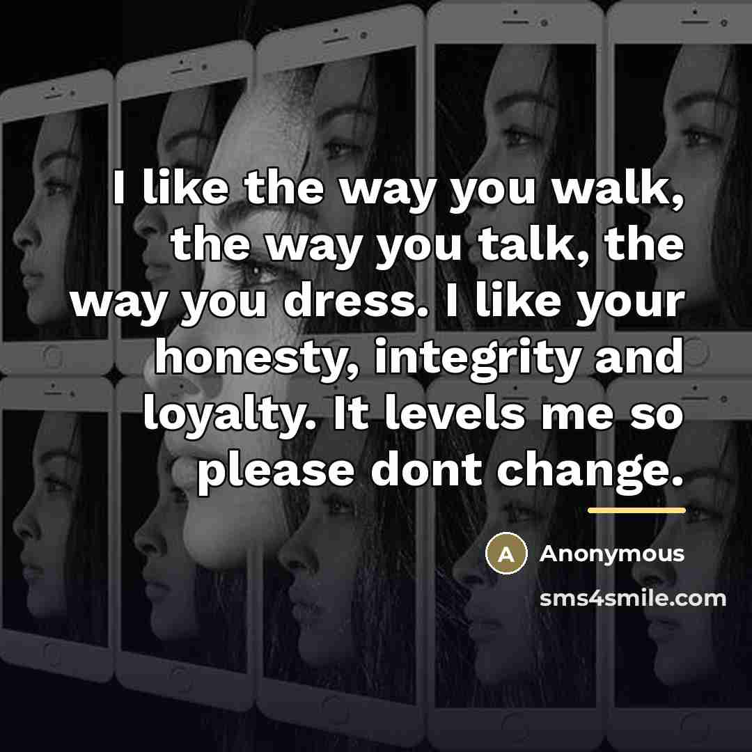 “I like the way you walk, the way you talk,…” quote by Anonymous