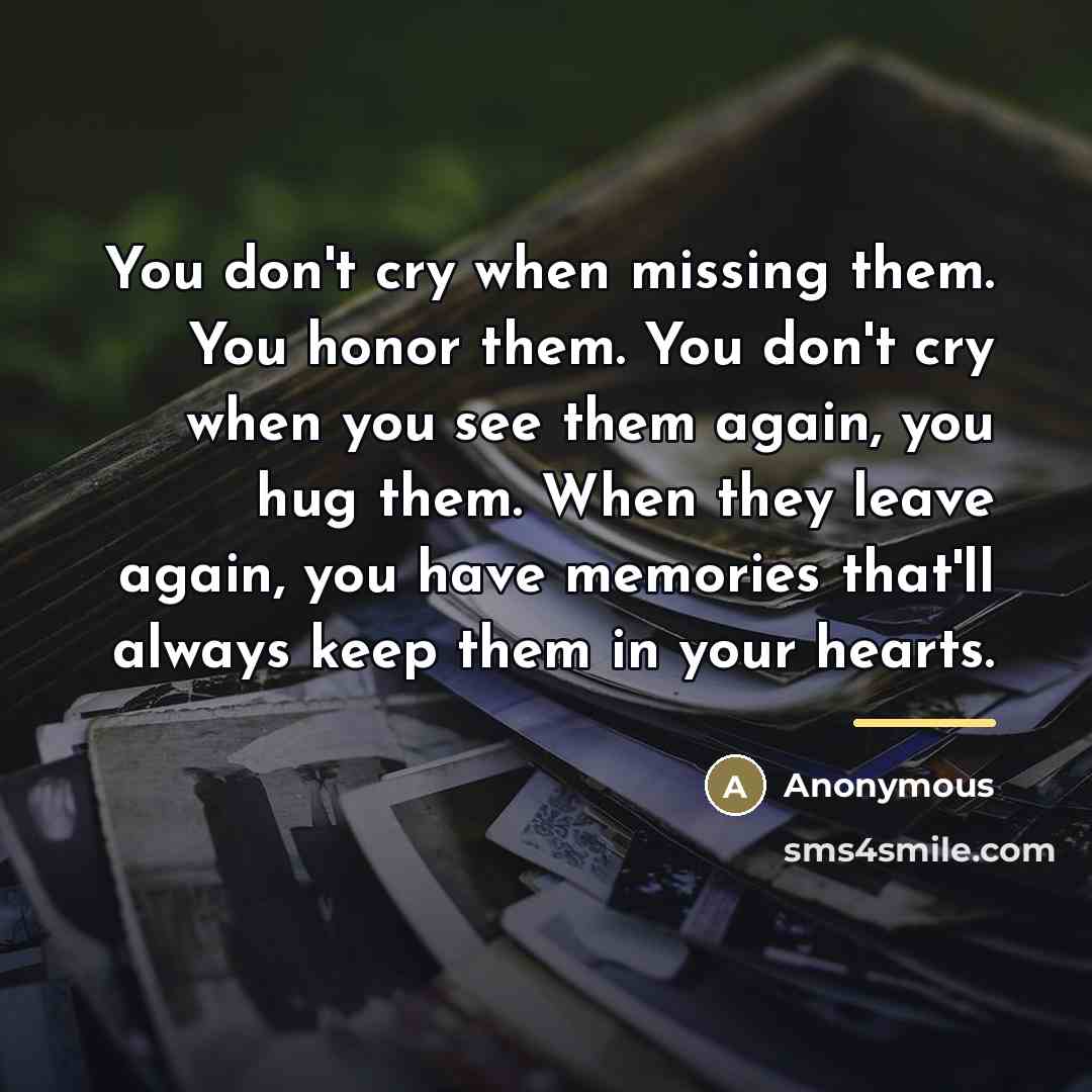 “You don't cry when missing them. You honor them. You…” quote by Anonymous