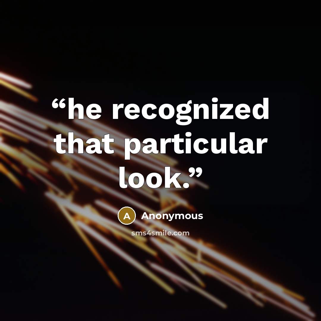 “he recognized that particular look.” quote by Anonymous