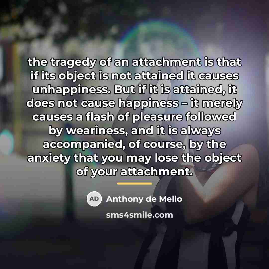 “the tragedy of an attachment is that if its object…” quote by Anthony de Mello