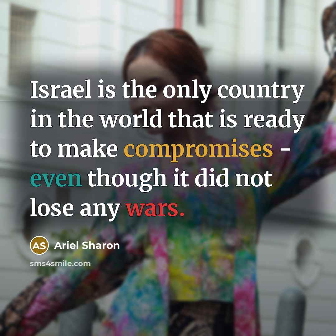 “Israel is the only country in the world that is…” quote by Ariel Sharon